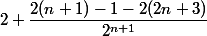 2+\dfrac{2(n+1)-1-2(2n+3)}{2^{n+1}}